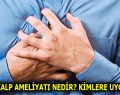 KAPALI KALP AMELİYATI NEDİR? KİMLERE UYGULANIR?