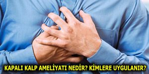 KAPALI KALP AMELİYATI NEDİR? KİMLERE UYGULANIR?