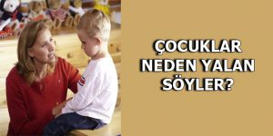 ÇOCUKLAR NEDEN YALAN SÖYLER?