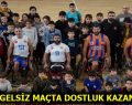 ENGELSİZ MAÇTA DOSTLUK KAZANDI