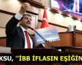 GÖKSU, ”İBB İFLASIN EŞİĞİNDE!”