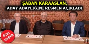 ŞABAN KARAASLAN, CHP’DEN MİLLETVEKİLİ ADAY ADAYLIĞINI RESMEN AÇIKLADI