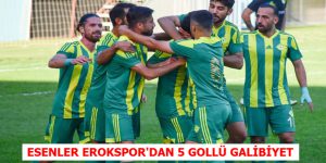 ESENLER EROKSPOR’DAN 5 GOLLÜ GALİBİYET