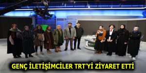 GENÇ İLETİŞİMCİLER TRT’Yİ ZİYARET ETTİ