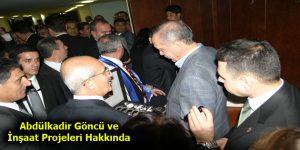 Abdülkadir Göncü ve İnşaat Projeleri Hakkında