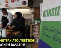 ATIKSIZ MUTFAK ATÖLYESİ’NDE 2. DÖNEM BAŞLADI!