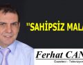 ”SAHİPSİZ MALATYA”