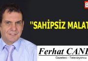 SAHİPSİZ MALATYA Bence bu önümüzdeki seçimlerde Malatya, artık kendini siyaset