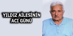 YILDIZ AİLESİNİN ACI GÜNÜ