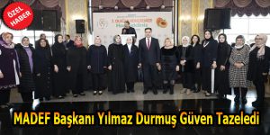 MADEF Başkanı Yılmaz Durmuş Güven Tazeledi