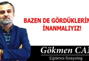 BAZEN DE GÖRDÜKLERİMİZE İNANMALIYIZ! İnsanoğlu gördüğü şeylere göre hüküm vermelidir.