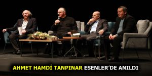 AHMET HAMDİ TANPINAR ESENLER’DE ANILDI