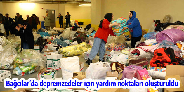 Bağcılar’da depremzedeler için yardım noktaları oluşturuldu
