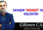 SAVAŞIN “NESNESİ” OLMAK HİÇLİKTİR! “Zamanla anlıyorsunuz, insanların kavgaları sizinle değil.