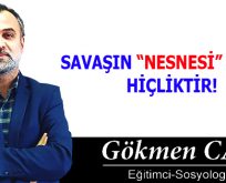 SAVAŞIN “NESNESİ” OLMAK HİÇLİKTİR!