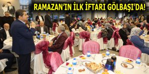 RAMAZAN’IN İLK İFTARI GÖLBAŞI’DA!