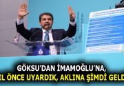 GÖKSU: ”2 YIL ÖNCE UYARDIK, AKLINA ŞİMDİ GELDİ…” İBB AK