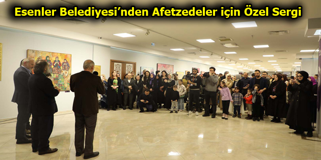 ESENLER BELEDİYESİ’NDEN AFETZEDELER İÇİN ÖZEL SERGİ