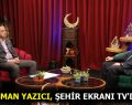 OSMAN YAZICI, ŞEHİR EKRANI TV’DE