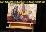 ESENLER’DE SANAT ESERLERİ AFETZEDELER İÇİN SATIŞA ÇIKTI Çağdaş Türk resminin