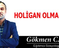HOLİGAN OLMAK MI?