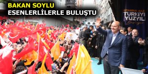 SÜLEYMAN SOYLU ESENLER’DE!