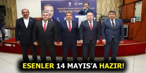 ESENLER 14 MAYIS SEÇİMLERİNE HAZIRLANIYOR