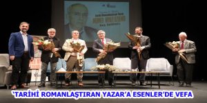 ‘TARİHİ ROMANLAŞTIRAN YAZAR’A ESENLER’DE VEFA