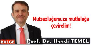 Mutsuzluğumuzu mutluluğa çevirelim!