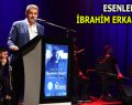 İBRAHİM ERKAL ESENLER’DE ANILDI