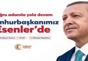 CUMHURBAŞKANI ESENLER’E GELİYOR! Cumhurbaşkanı Recep Tayyip Erdoğan, Esenlerlilerle buluşuyor. 28