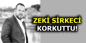 ZEKİ SİRKECİ KORKUTTU!