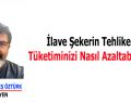 İlave Şekerin Tehlikeleri: Tüketiminizi Nasıl Azaltabilirsiniz?