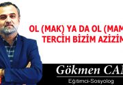OL (MAK) YA DA OL (MAMAK); TERCİH BİZİM AZİZİM! Hayatımız “olmak