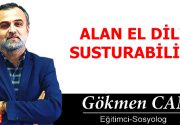 ALAN EL DİLİ SUSTURABİLİR!                Yaşadıkça neler görüyor neler duyuyoruz.