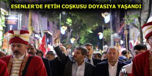 ”İSTANBUL’UN FETHİ” ESENLER’DE KUTLANDI