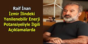 Raif İnan İzmir İlindeki Yenilenebilir Enerji Potansiyeliyle İlgili Açıklamalarda Bulundu!