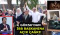 GÖKSU’DAN İBB BAŞKANINA AÇIK ÇAĞRI!