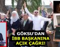 GÖKSU’DAN İBB BAŞKANINA AÇIK ÇAĞRI!