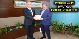 İSTANBUL VALİSİ GÜL, ESENLER’İ ZİYARET ETTİ