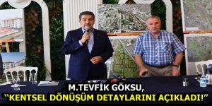 BAŞKAN GÖKSU KENTSEL DÖNÜŞÜM DETAYLARINI AÇIKLADI!