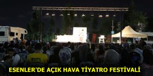 ESENLER’DE AÇIK HAVA TİYATRO FESTİVALİ