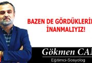 BAZEN DE GÖRDÜKLERİMİZE İNANMALIYIZ! İnsanoğlu gördüğü şeylere göre hüküm vermelidir.