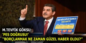 GÖKSU ‘PES DOĞRUSU!’ BORÇLANMAK NE ZAMAN GÜZEL HABER OLDU?