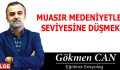 MUASIR MEDENİYETLER SEVİYESİNE DÜŞMEK!