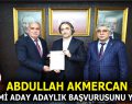 ABDULLAH AKMERCAN RESMİ ADAY ADAYLIK BAŞVURUSUNU YAPTI