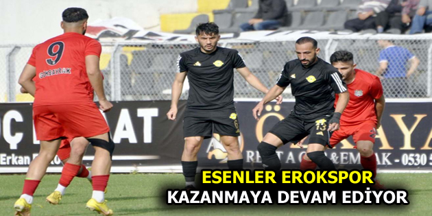 ESENLER EROKSPOR KAZANMAYA DEVAM EDİYOR