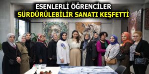 ESENLERLİ ÖĞRENCİLER SÜRDÜRÜLEBİLİR SANATI KEŞFETTİ