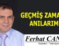 GEÇMİŞ ZAMAN VE ANILARIM…