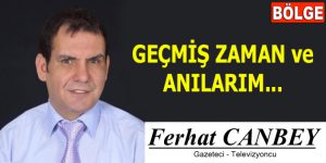 GEÇMİŞ ZAMAN VE ANILARIM…